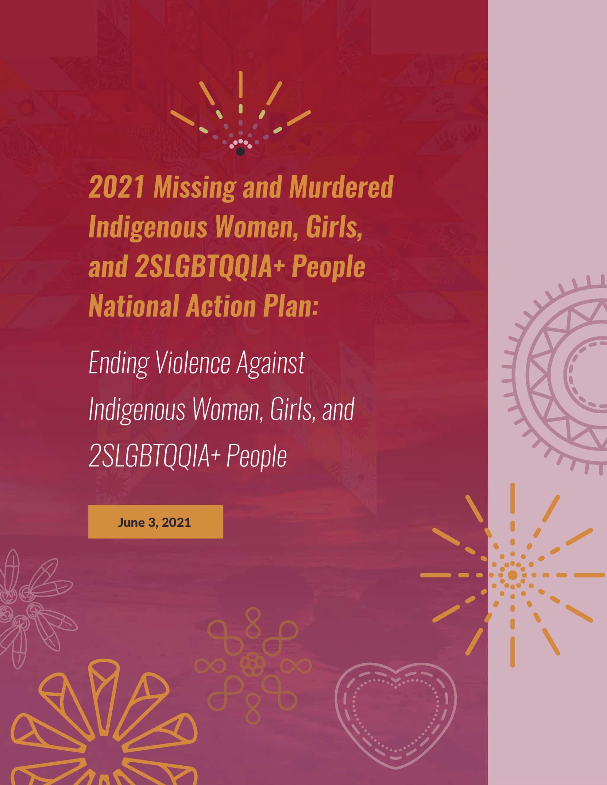 Cover page for the 2021 Missing and Murdered Indigenous Women, Girls, and 2SLGBTQQIA+ People National Action Plan: Ending Violence Against Indigenous Women, Girls, and 2SLGBTQQIA+ People.