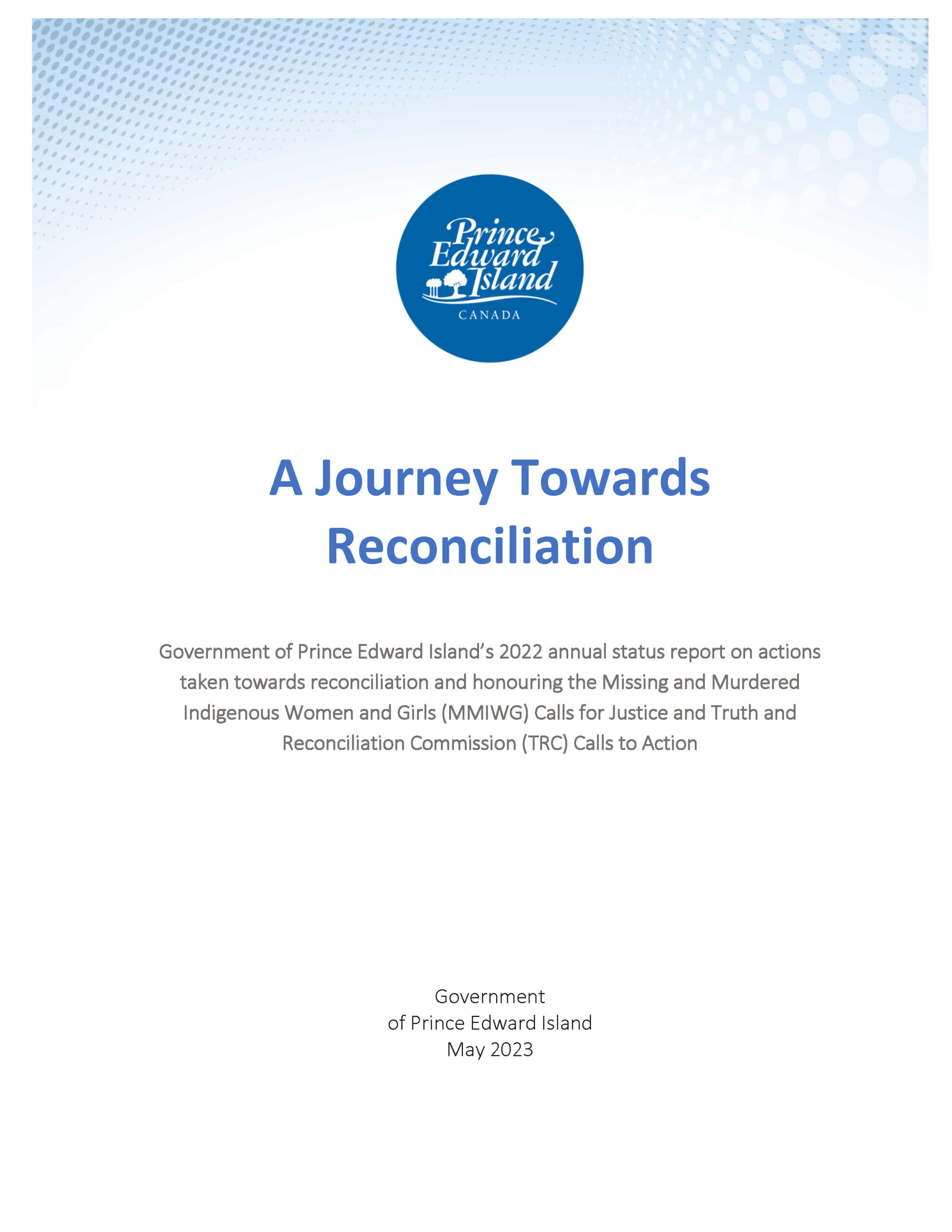 Cover page for A Journey Towards Reconciliation: Government of Prince Edward Island's 2022 annual status report on actions taken towards reconciliation and honouring the Missing and Murdered INdigenous Women and Girls (MMIWG) Calls for Justice and Truth and Reconciliation Commission (TRC) Calls to Action.