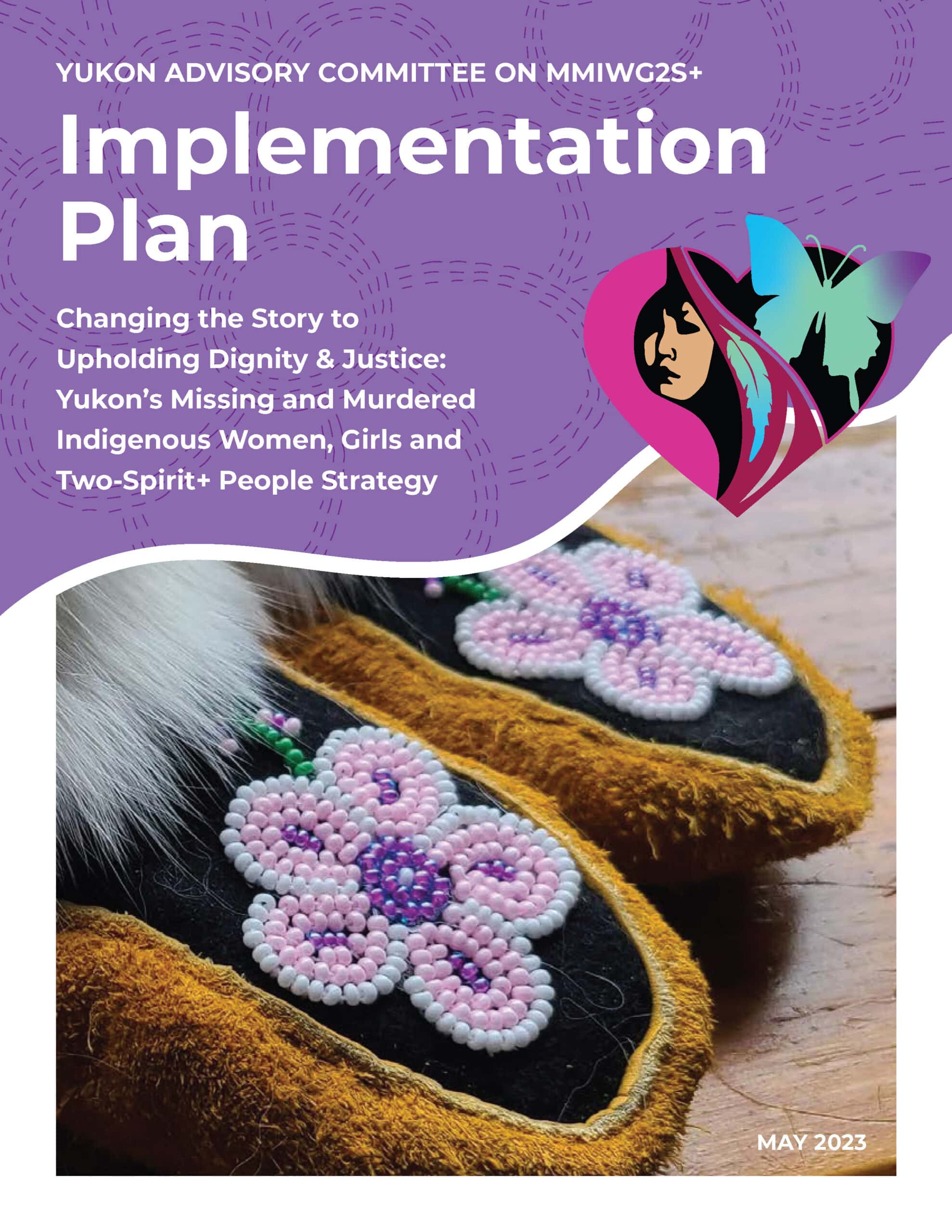 Cover page for the Yukon advisory committee on the MMIWG2S+ Implementation Plan - Changing the story toupholding dignity & Justice: Yukon's Missing and Murdered Indigenous Women, Girls, and Two-Spirit+ People strategy.