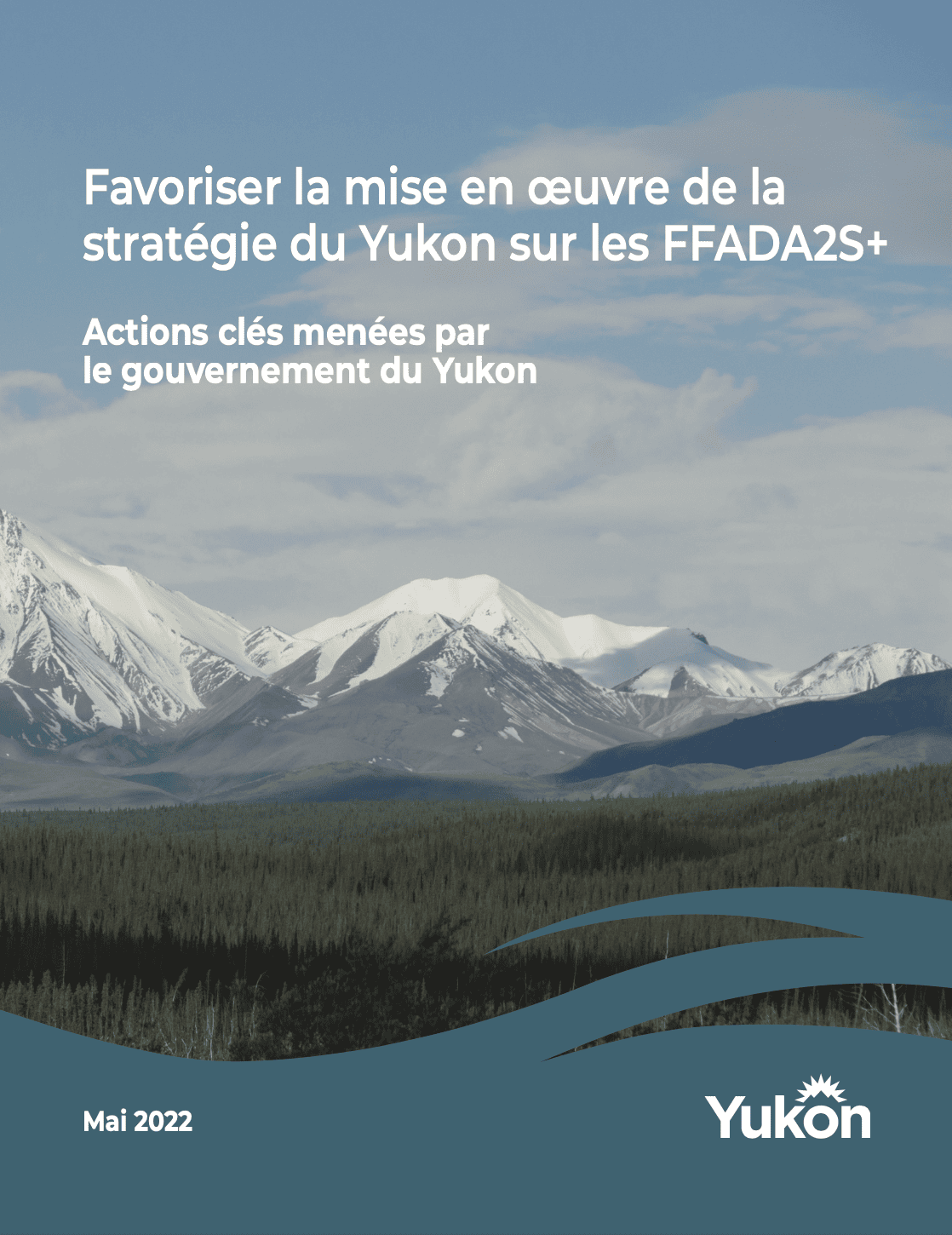 Page de couverture pour le rapport Favoriser la mise en oeuvre de la stratégie du Yukon sur les FFADA2S+ - Actions clés menées par le gouvernement du Yukon.